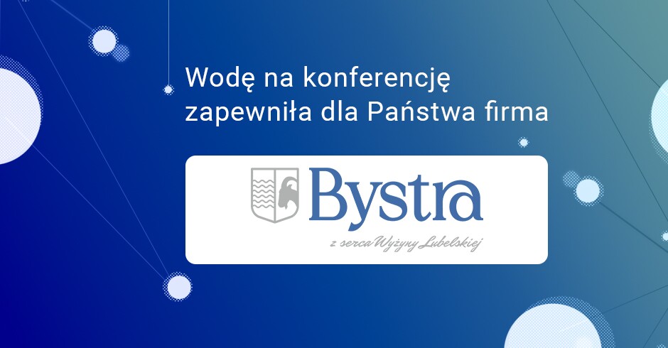 Wodę na konferencję zapewniła dla Państwa firma Bystra